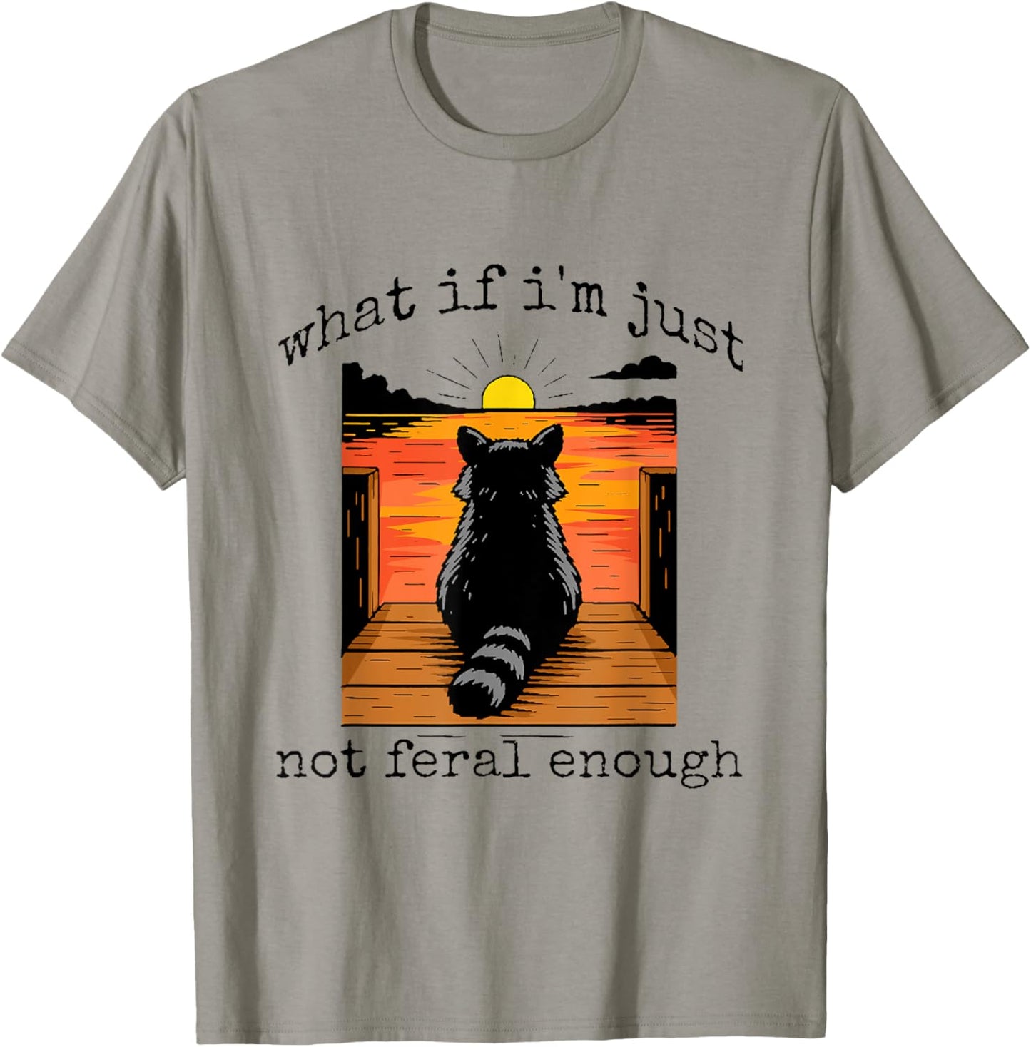 What If I'm Just Not Feral Enough Raccoon Animal Lover T-Shirt