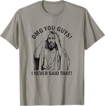 Jesus OMG You Guys I Never Said That T-Shirt