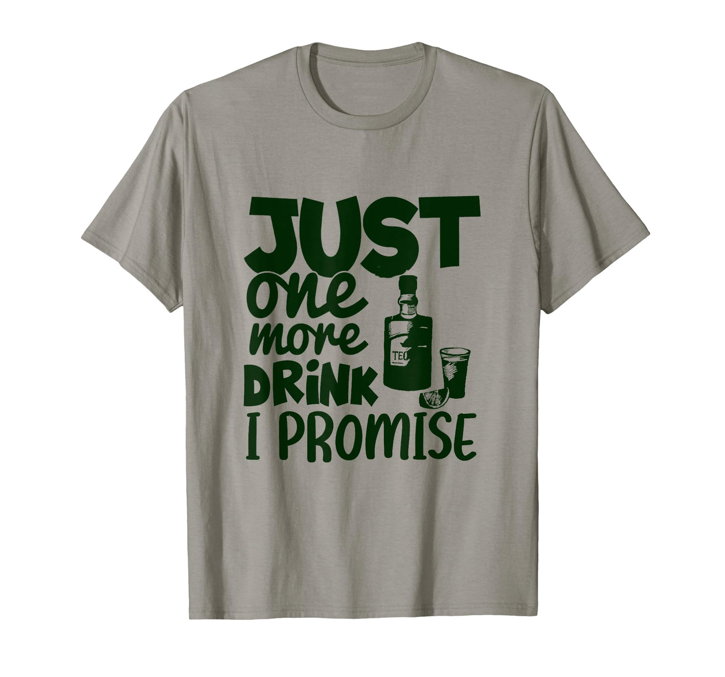Just One More Drink I Promise Funny Tequila Party Lovers T-Shirt