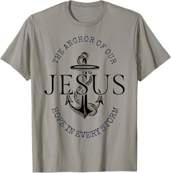 The Anchor Of Our Jesus Hope In Every Storm T-Shirt