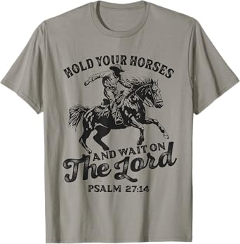 Christian Jesus Christ Bible Scripture Hold Your Horses T-Shirt