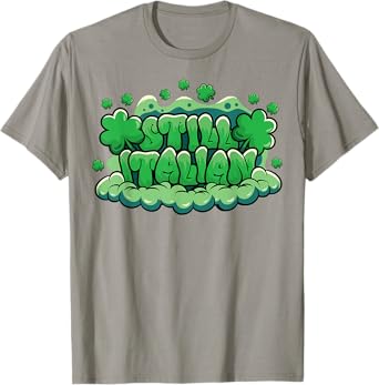 St Patricks Day Still Italian Funny Irish Shamrock Clover T-Shirt