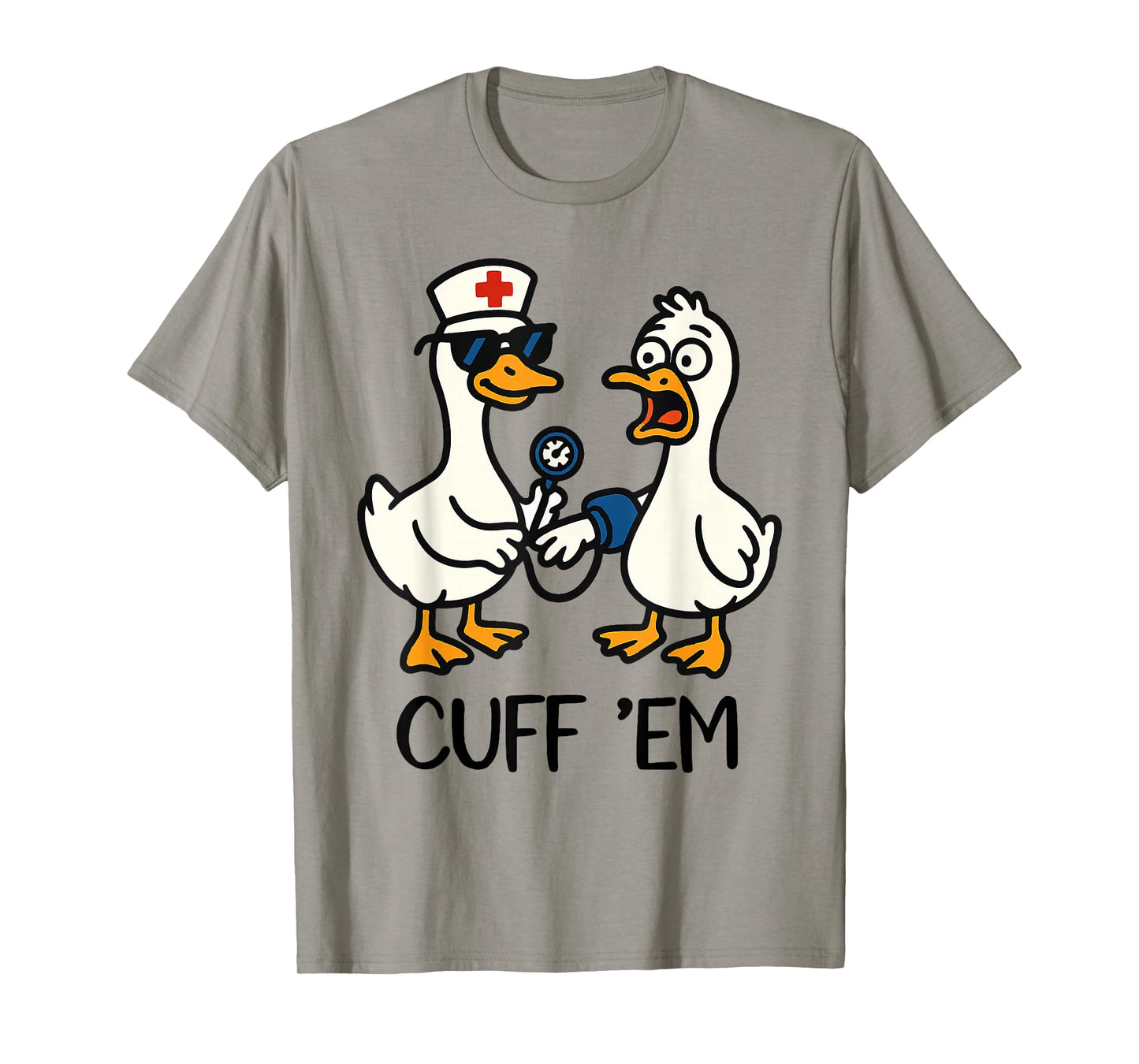 Cuff 'Em Goose Nurse Funny Goose Meme ER Nurses T-Shirt