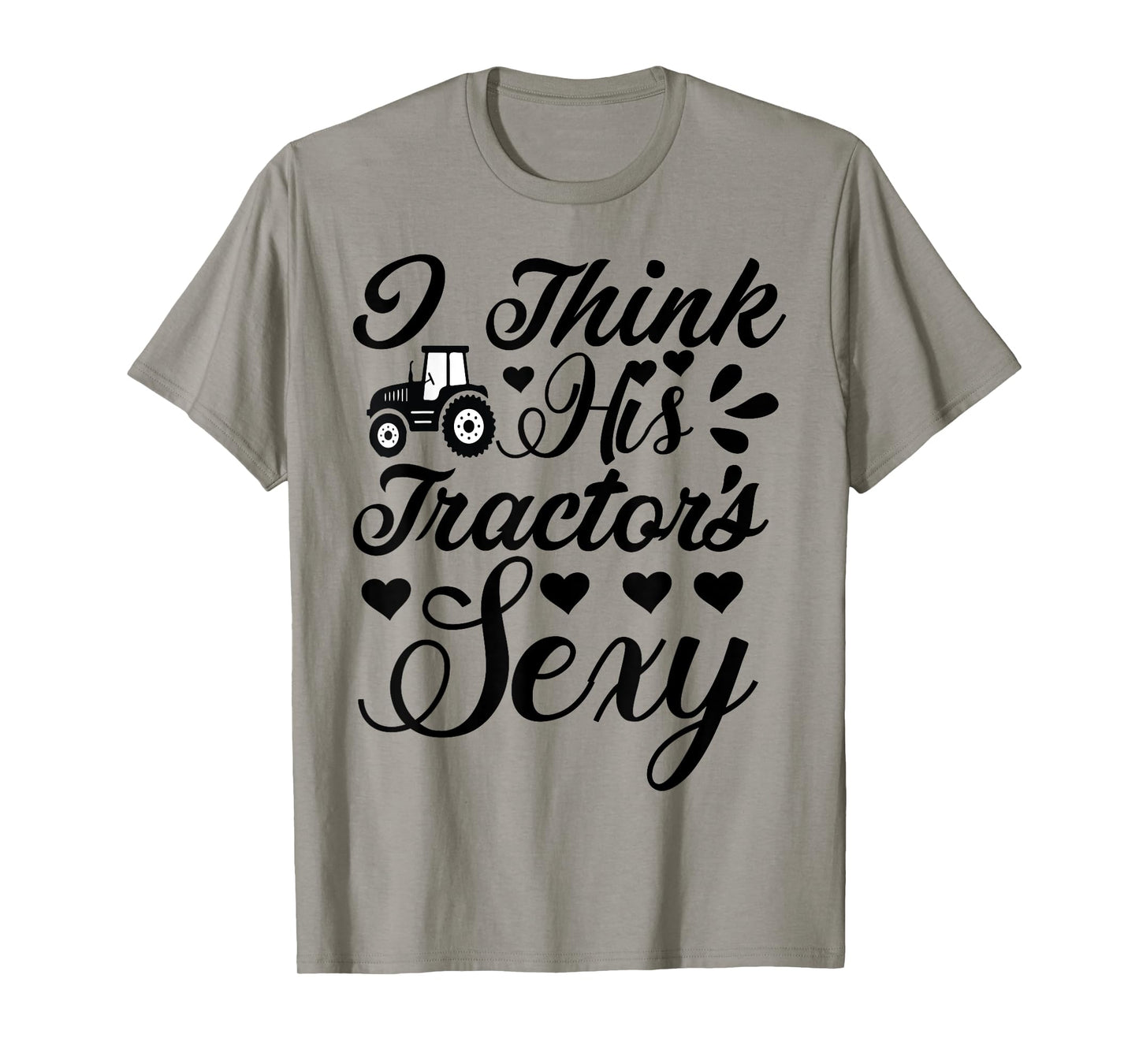 Farm-Shirt I Think His Tractor's Sexy Funny Farmer T-Shirt T-Shirt