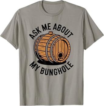 Ask Me About My Bunghole, Cask Brewing Funny Bunghole T-Shirt