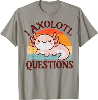 I Axolotl Questions Funny Humor Girls Boys Kids Women Men T-Shirt