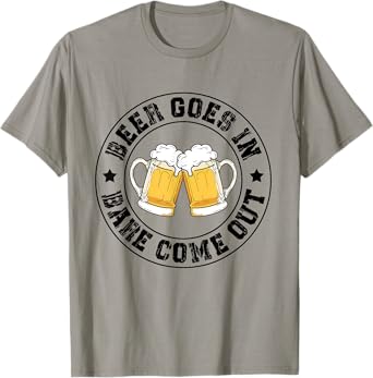 Funny Beer Goes in Bare Comes Out Humor Drinking Party T-Shirt