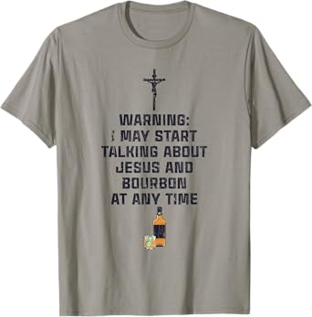 Warning I May Start Talking About Jesus And Bourbon T-Shirt
