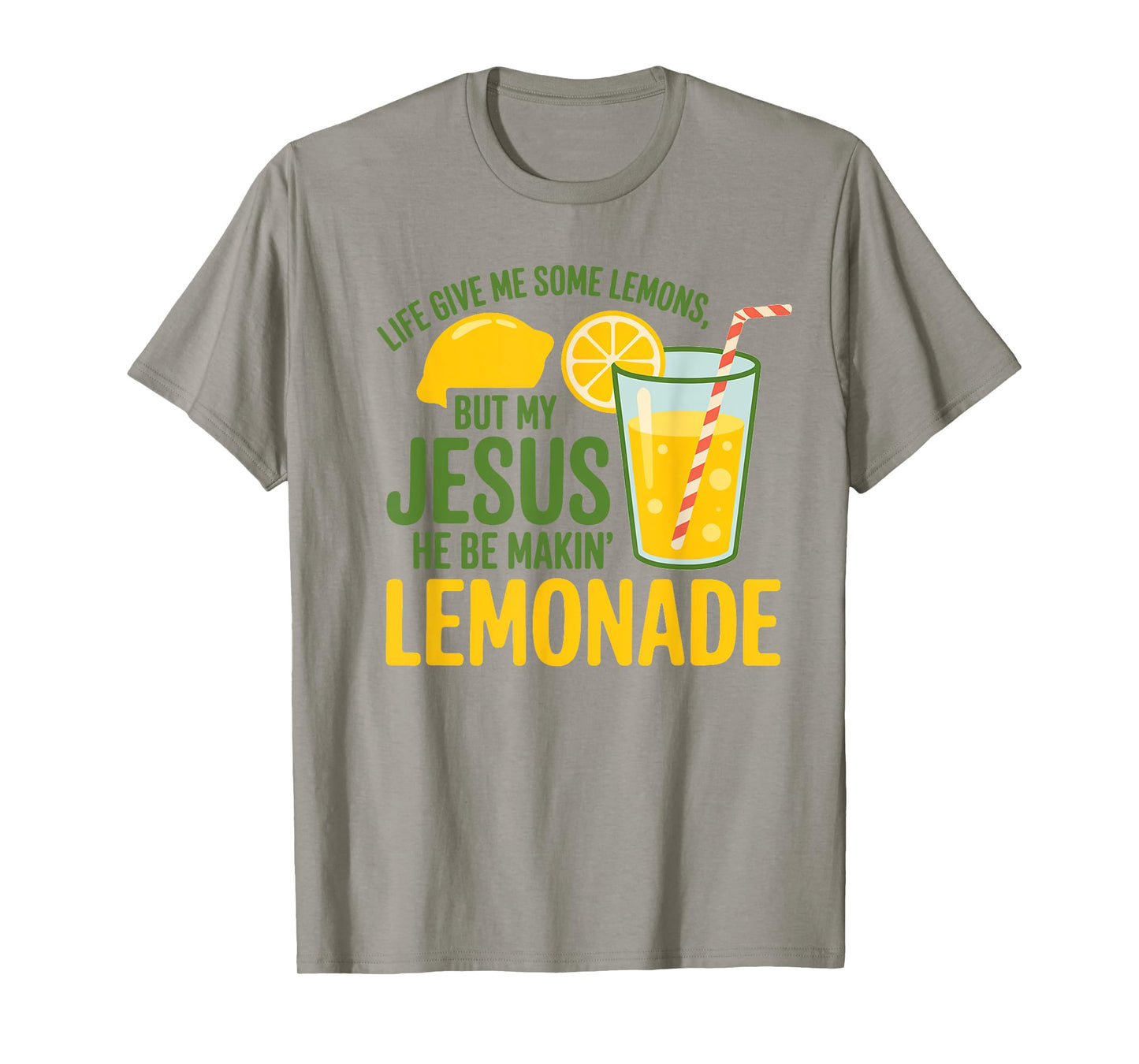 Life Gave Me Some Lemons But My Jesus He Be Making Lemonade T-Shirt