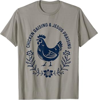 Chicken Raising & Jesus Praising T-Shirt