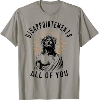 Disappointements All of You Jesus Meme Religious Christian T-Shirt