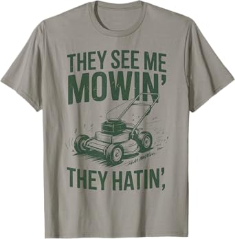 See Me Mowing They Hatin Lawn Mower Papa Gift Yard Work Dad T-Shirt