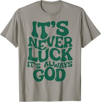 It's Never Luck It's Always God T-Shirt