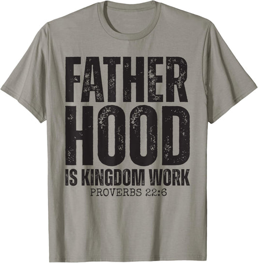 Fatherhood Is Kingdom Work Christian Dad Father's Day Faith T-Shirt