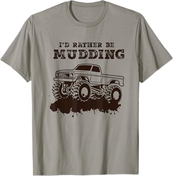I'd Rather Be Mudding - Muddin 4x4 Mud Monster Truck T-Shirt T-Shirt