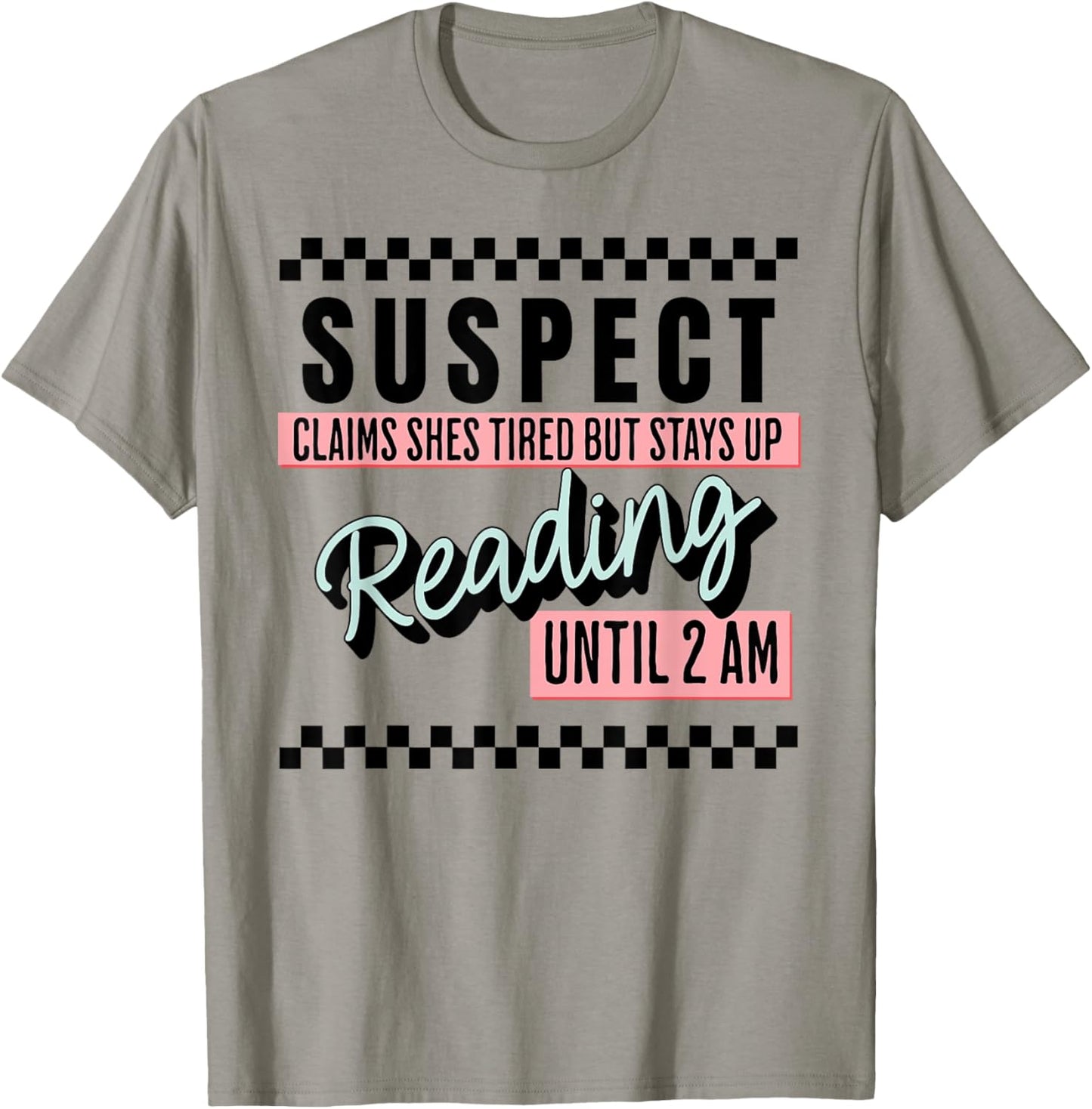 SUSPECT CLAIMS SHES TIRED BUT STAYS UP Reading Funny design T-Shirt