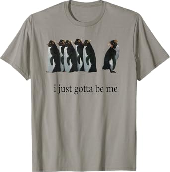 I Just Gotta Be Me T-Shirt