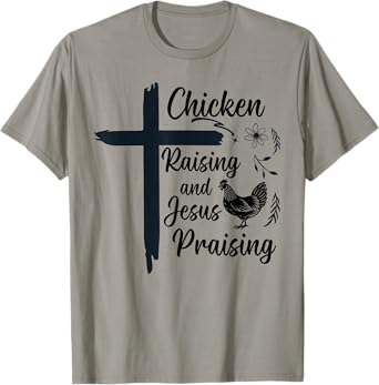 Chicken Raising and Jesus Praising Farm Religious Christians T-Shirt