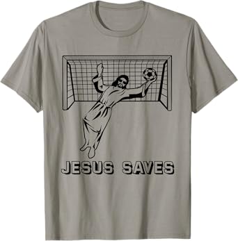 Jesus Saves Christian Soccer Goal Keeper Goalie Jesus Humor T-Shirt