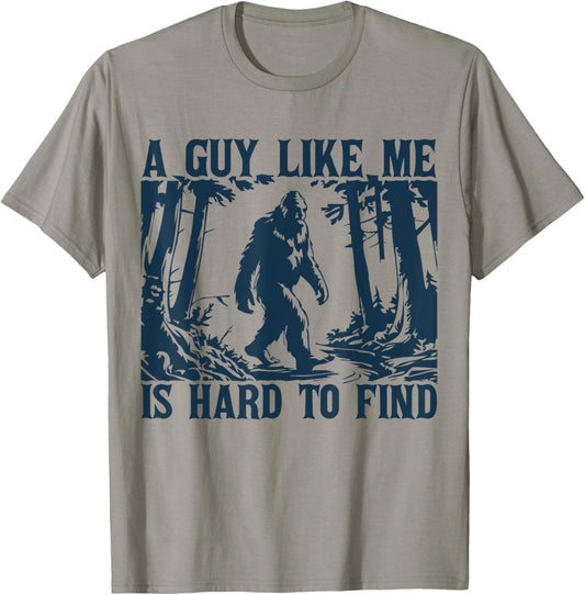A Guy Like Me Is Hard To Find Funny Bigfoot Forest T-Shirt