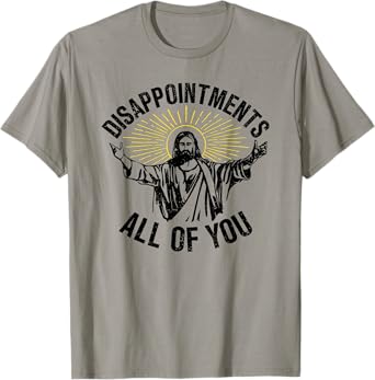 Disappointments All Of You, Sarcastic All Of You T-Shirt