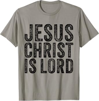 Jesus Christ Is Lord Christian Faith Believer Religion T-Shirt