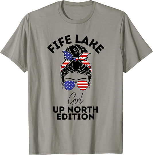 Fife Life Fife Lake Girl 4th Of July Up North Edition T-shirt