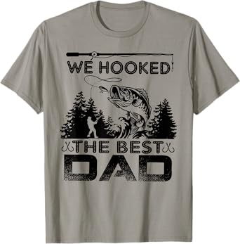 Fishing we hooked the best dad fisher T-Shirt