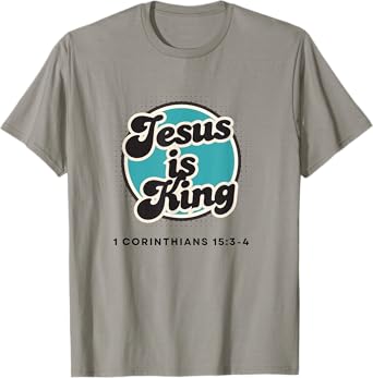 Jesus is King, 1 Corinthians 15:3-4 T-Shirt