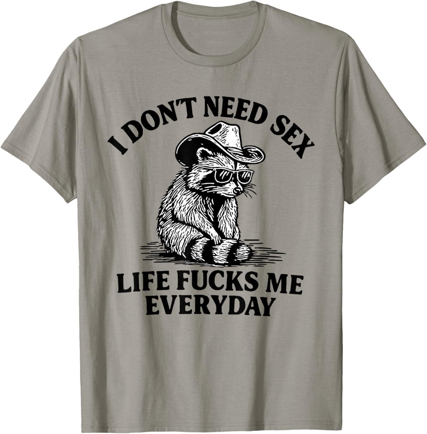 I don't need sex life f-cks me everyday funny raccoon T-Shirt