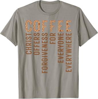Coffee Christ Offers Forgiveness For Everyone Everywhere T-Shirt
