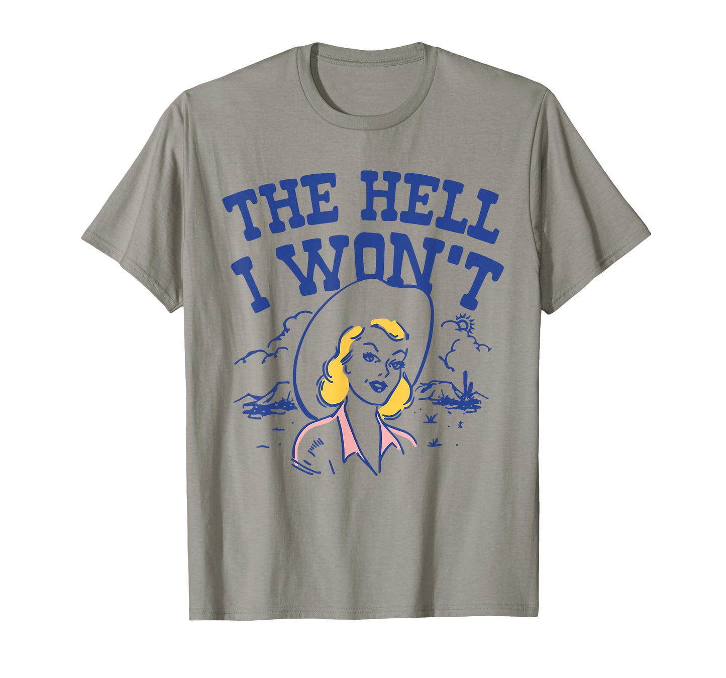 The Hell I Won’t Retro Cowgirl Attitude Quote Tee T-Shirt