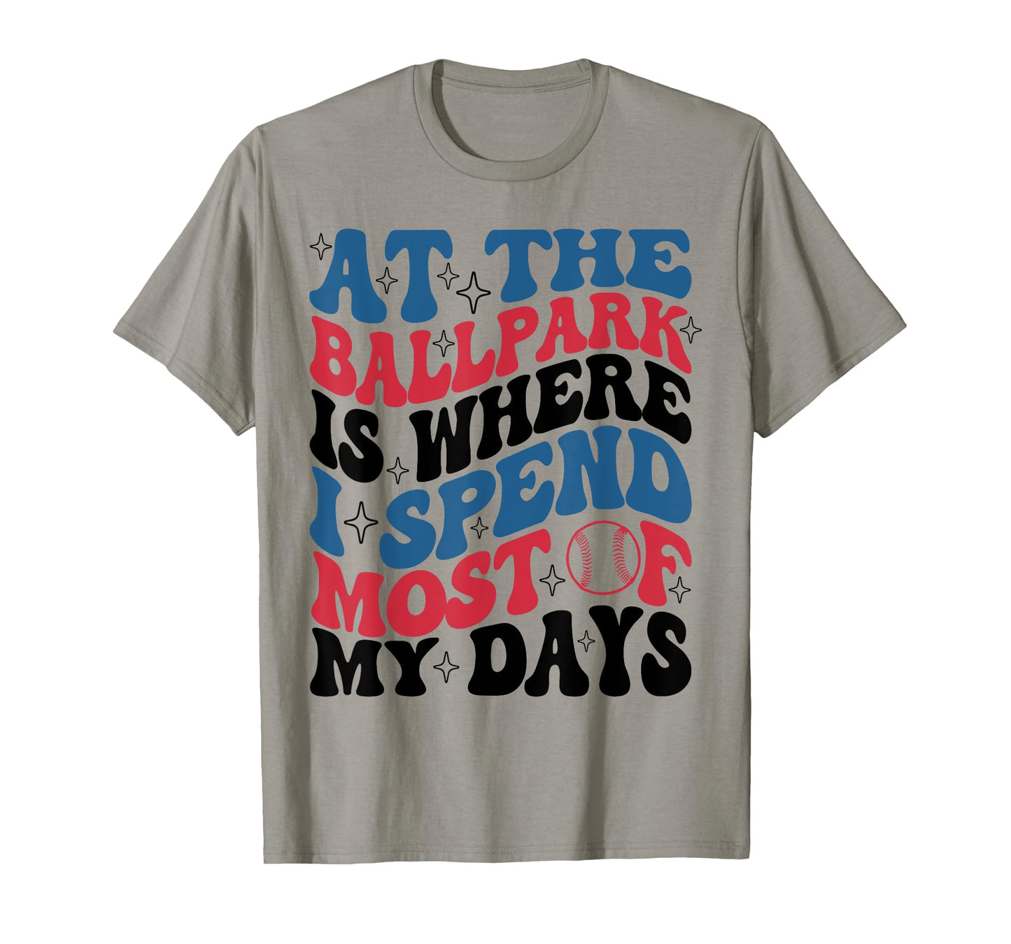 At The Ballpark Is Where I Spend Most Of My Days Baseball T-Shirt