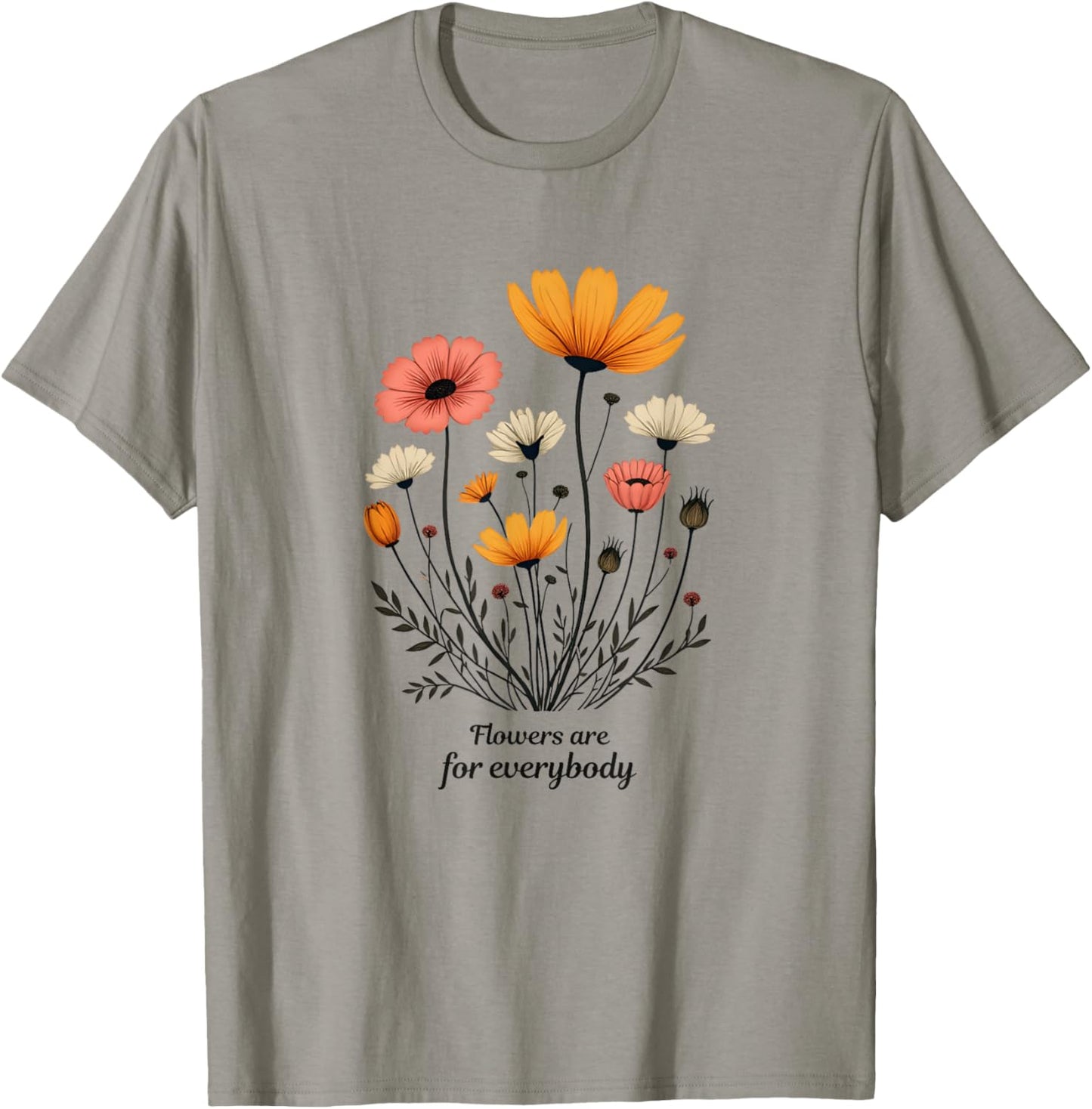 Flowers are for Everybody T-Shirt