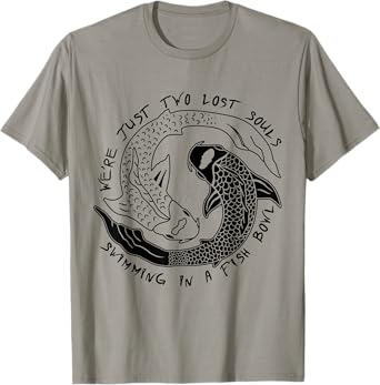 We're just two lost souls swimming in a fish bowl- love T-Shirt