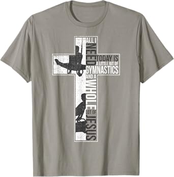 All I Need Is Gymnastics & Jesus Cross Faith Gymnast T Shirt