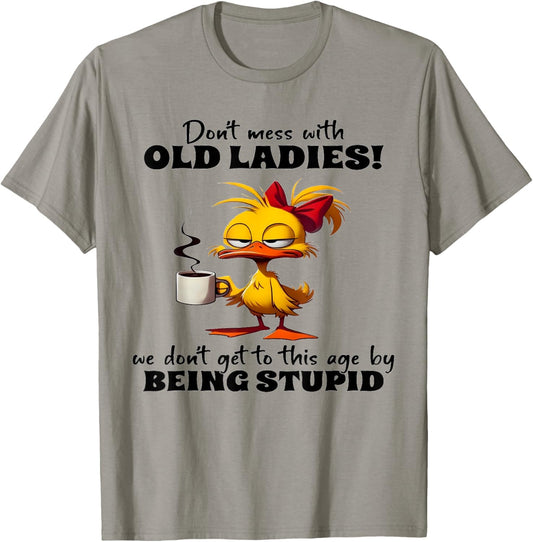 Chicken Don't Mess With Old Ladies We Don't Get To This Age T-Shirt