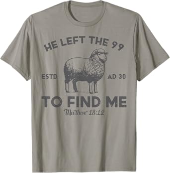 Jesus He Left 99 To Find Me Sheep Christian Men Women Kids T-Shirt