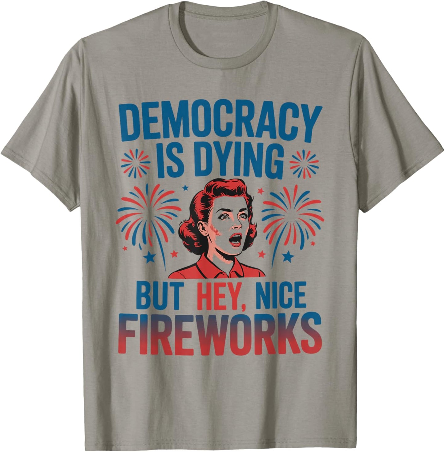 Retro Democracy Is Dying But Hey Nice Fireworks 4th Of July T-shirt