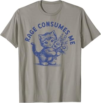Rage Consumes Me Cat Flower Cute Kitty Cat Meme T-Shirt