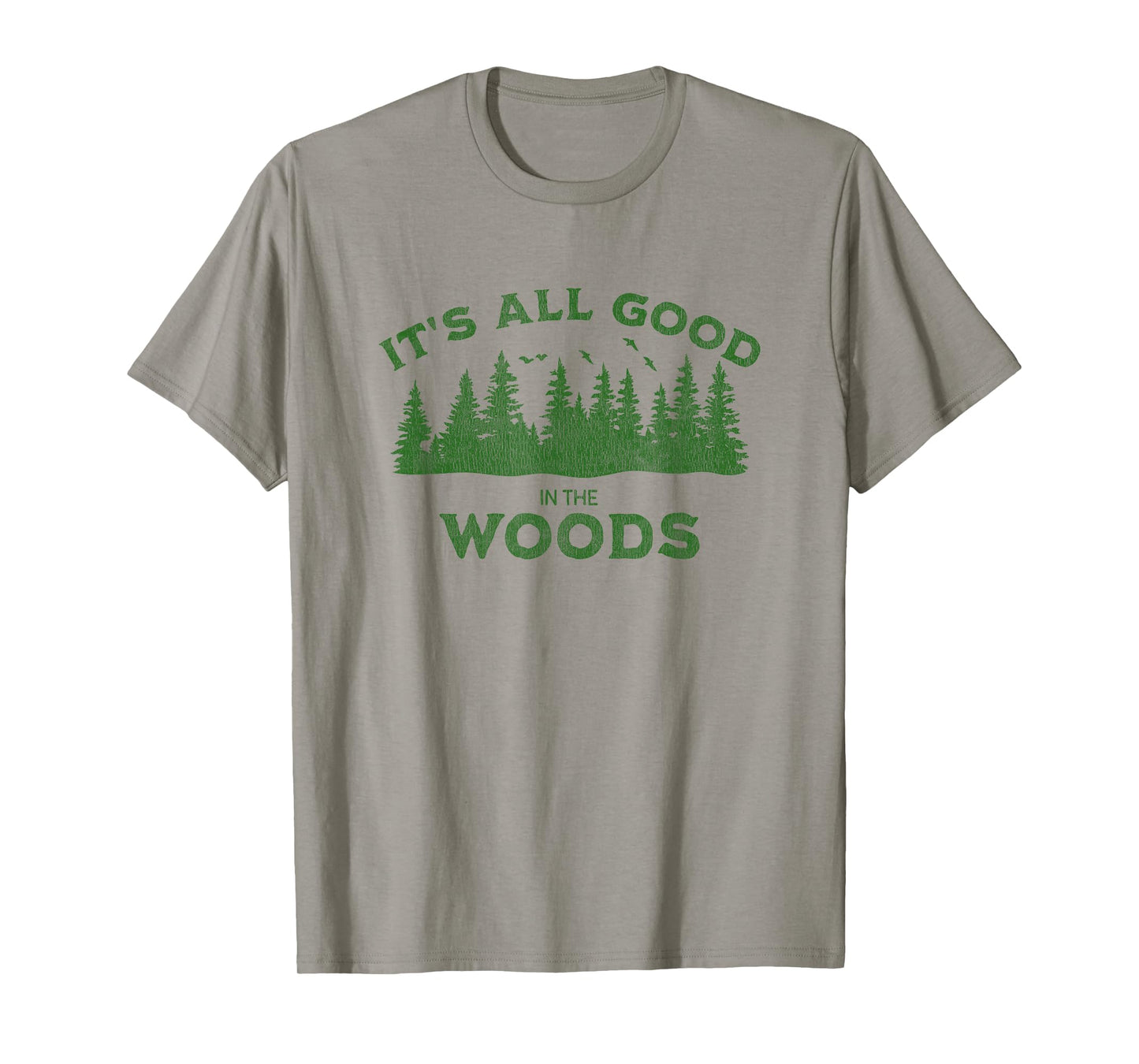 It's All Good In The Woods Hiking Backpacking Camping Trail T-Shirt