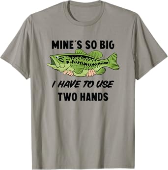 Mens Mines So Big I Have to Use Two Hands Funny Bass Fishing T-Shirt