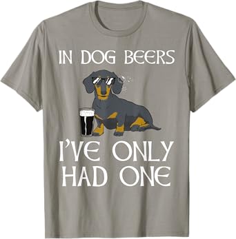 Dachshund Funny Irish T-Shirt - Dog Beers Only Had One T-Shirt