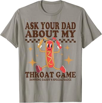 Ask Your Dad About My Throat Game Funny Daddy Adult Humor T-Shirt