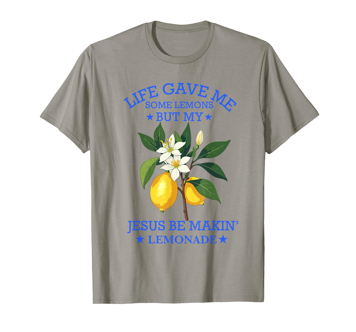 Life Gave Me Some Lemons But My Jesus He Be Making Lemonade T-Shirt