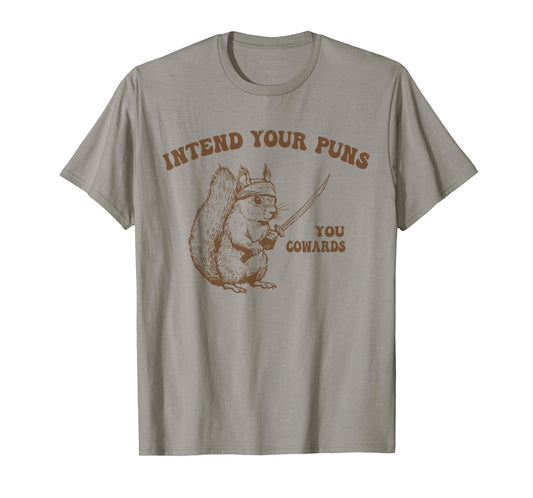 Intend Your Puns You Cowards Funny Sarcastic Squirrel Ninja T-Shirt