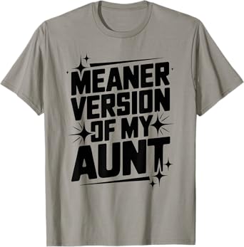 Meaner Version Of My Aunt Funny Auntie Quote T-Shirt