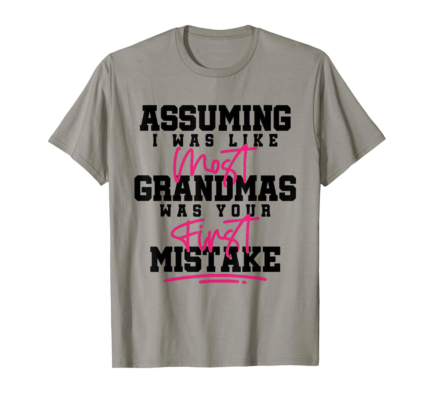 Assuming I was Like Most Grandmas was Your First Mistake T-Shirt