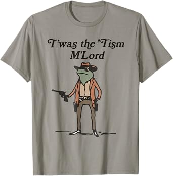 Twas The Tism M Lord Frog Saying Meme Costume Frog Lover Tee T-Shirt
