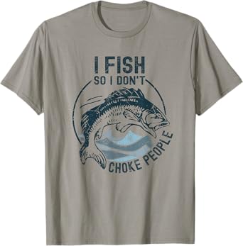 I Fish So I Don't Choke People Funny Sayings Fishing T-Shirt